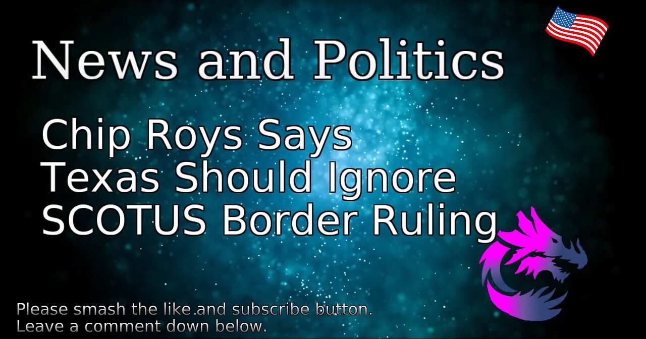 Chip Roys Says Texas Should Ignore SCOTUS Border Ruling