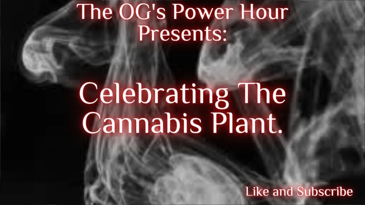 The OG's Power Hour: Celebrating The Cannabis Plant