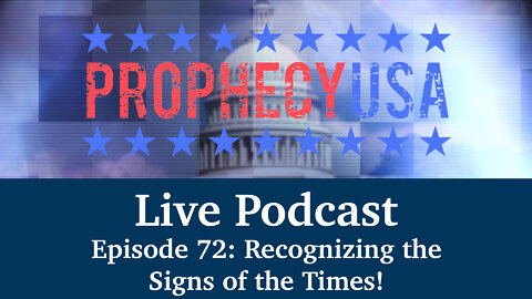 Live Podcast Ep. 72 - Recognizing the Signs of the Times!