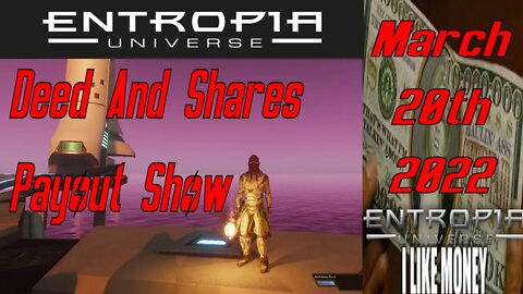 Deed And Shares Payout Show Weekly For Entropia Universe March 20 2022