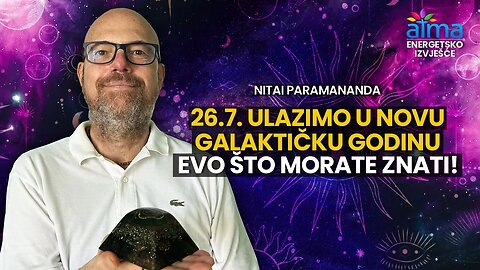 PRIPREMITE SE: 26.7. POČINJE IZUZETNO MOĆNA GALAKTIČKA GODINA! / NITAI PARAMANANDA IZVJEŠĆE