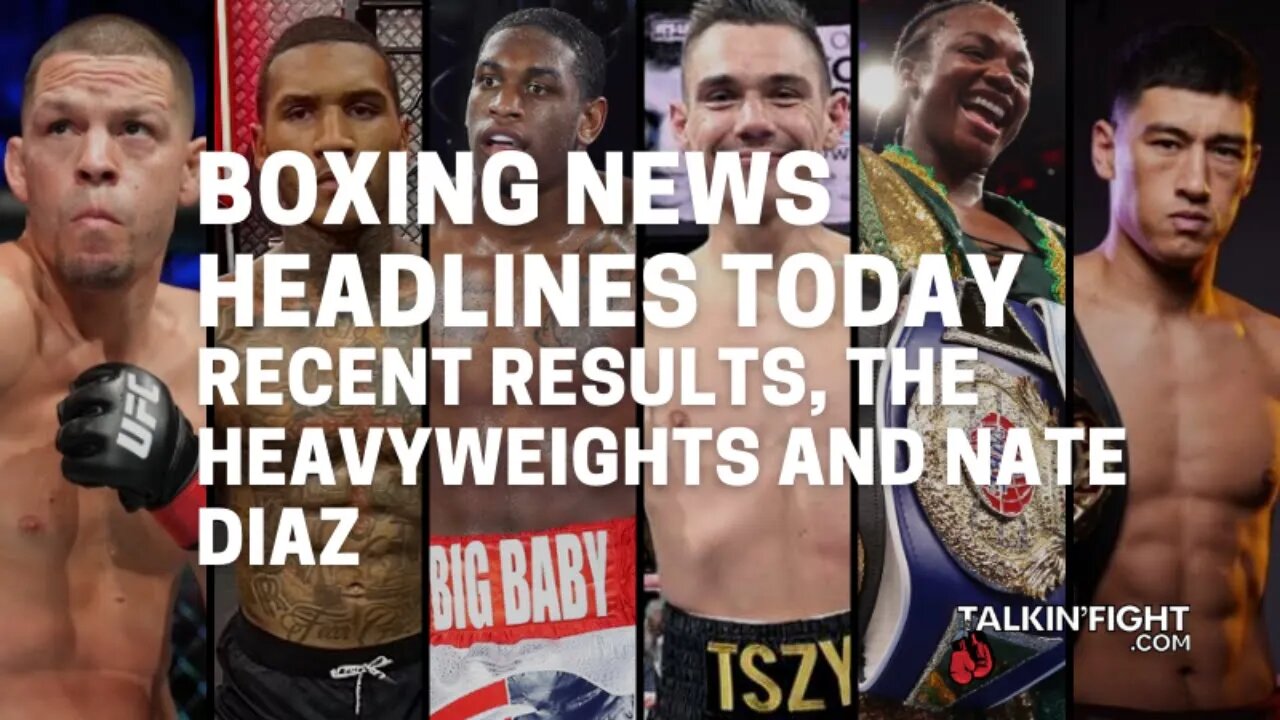 Recent results, The Heavyweights and Nate Diaz | Boxing News Today