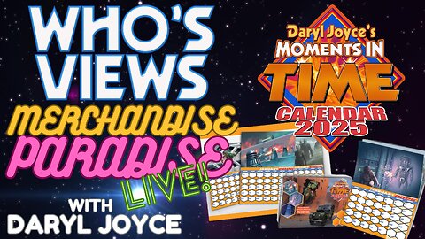 WHO'S VIEWS MERCHANDISE PARADISE LIVE! MOMENTS IN TIME DOCTOR WHO CALENDAR 2025 WITH DARYL JOYCE!