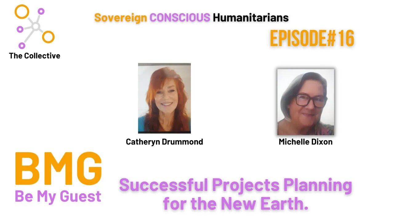 16. Be My Guest (BMG) Catheryn Drummond - Successful Project Planning for the New Earth.