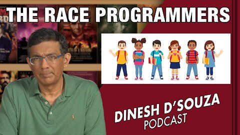 THE RACE PROGRAMMERS Dinesh D’Souza Podcast Ep290