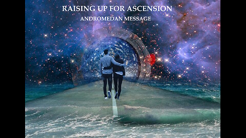 Raising Up for Ascension-An Andomedan Transmission