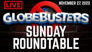 Globebusters Sunday Roundtable 11/27/2022 - Artemis and Other Lies