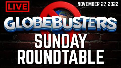 Globebusters Sunday Roundtable 11/27/2022 - Artemis and Other Lies