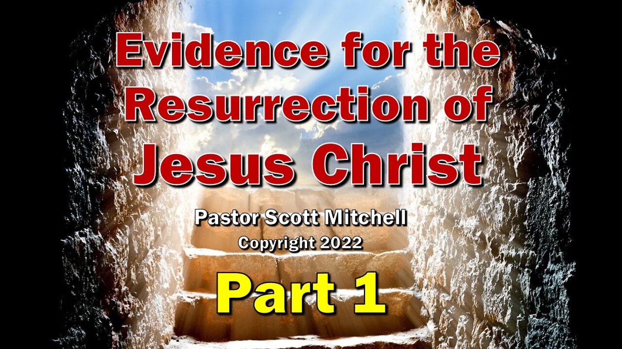 Evidence for Resurrection of Jesus Christ pt1, Pastor Scott Mitchell