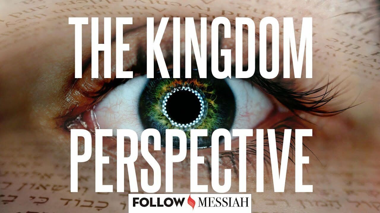 What's the meaning of it all? The Kingdom Perspective - Follow the Messiah #1