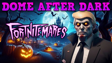 Dome After Dark: More Fortnite Squads And Scary Videos! - 10/22/2024