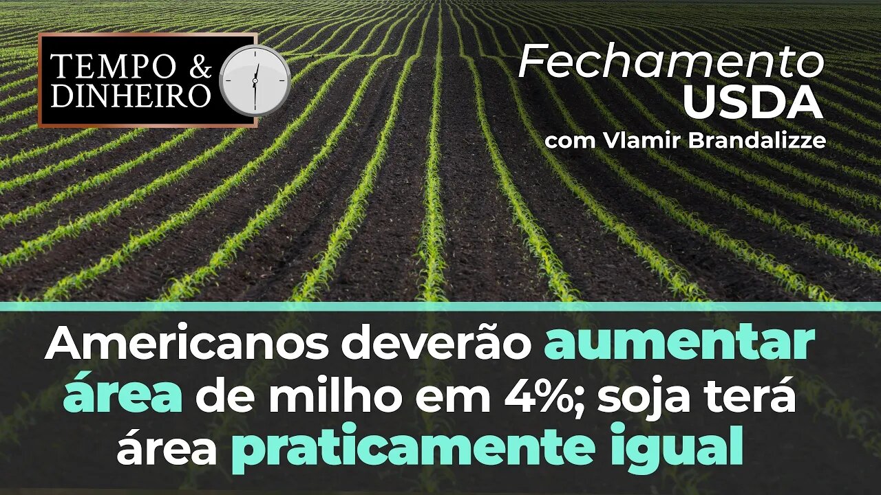 Produtores dos EUA vão plantar mais soja e milho, mas atrasos são possíveis.