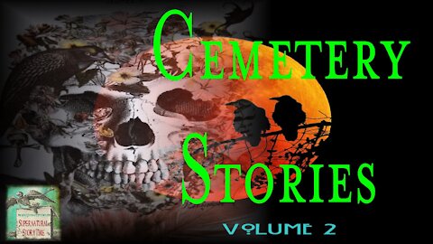 Cemetery Stories | Volume 2 | Supernatural StoryTime E126