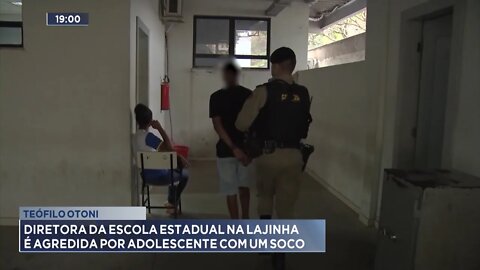 Teófilo Otoni: Diretora de Escola Estadual na Lajinha é agredida por Adolescente com um soco.