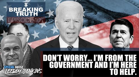 Breaking Truth: Don’t worry... I’m from the government and I’m here to help.