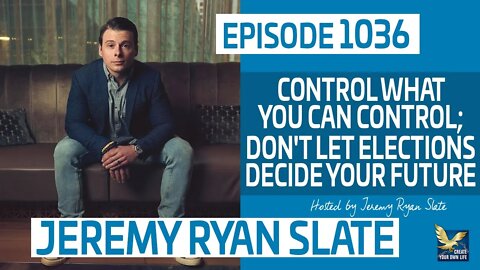 Control What You Can Control; Don't Let Elections Decide Your Future