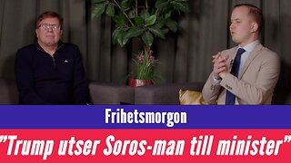 Frihetsmorgon - "Varför utser Trump Soros-man till minister?"