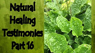 Natural Healing Testimonies Part 16