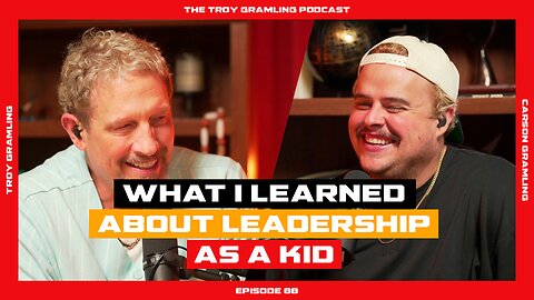 Ep 88: What I Learned about Leadership as a Kid | by Troy Gramling with Carson Gramling