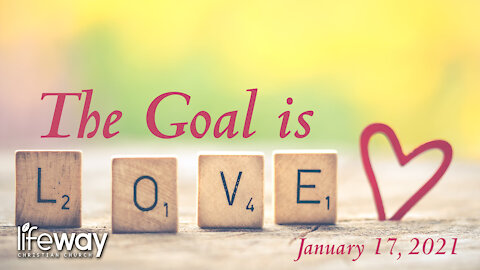 The Goal is Love - January 17, 2021