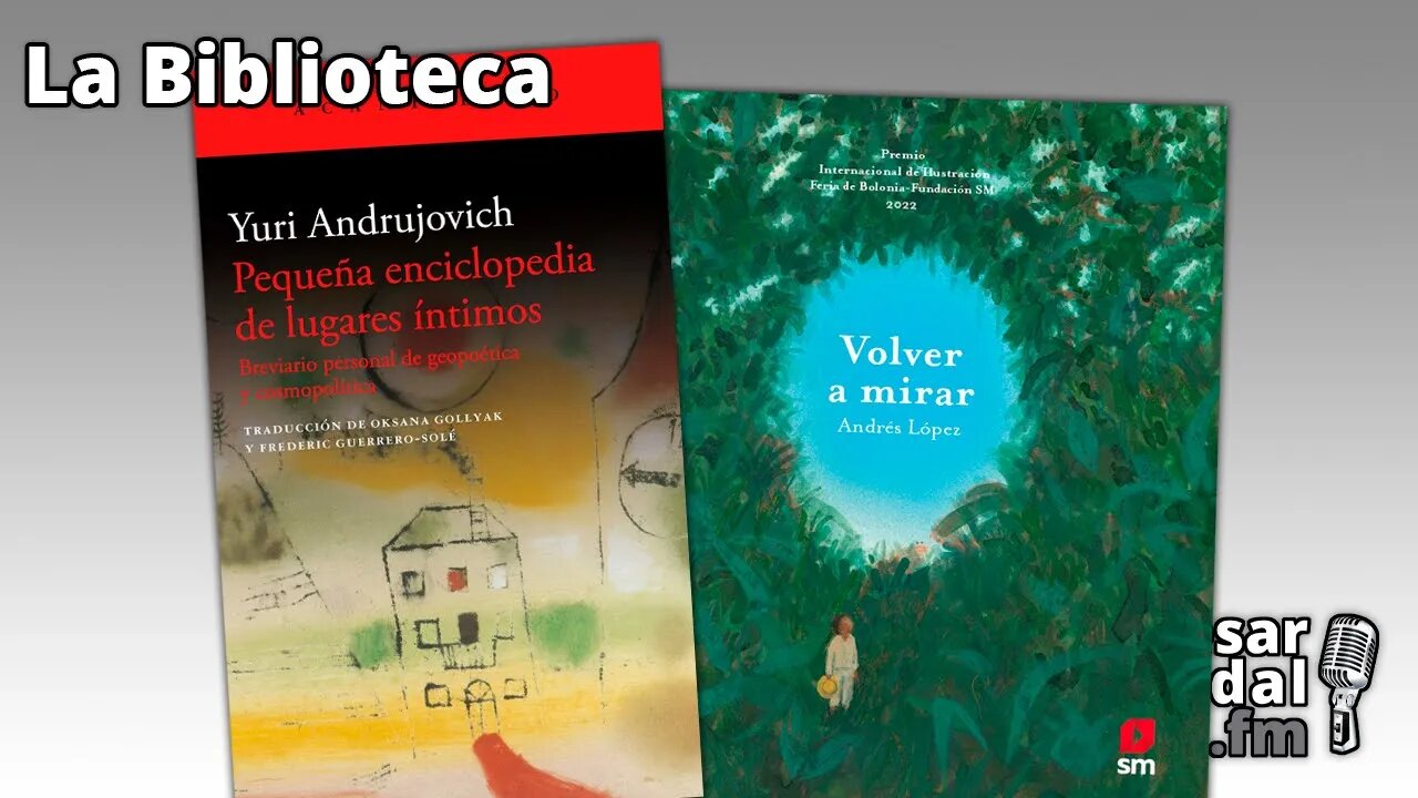 La Biblioteca: "Pequeña enciclopedia de lugares íntimos" y "Volver a mirar" - 13/04/23