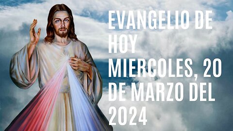 Evangelio de hoy Miércoles, 20 de Marzo del 2024.