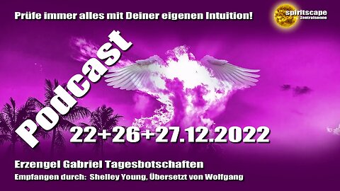 Erzengel Gabriel Tagesbotschaften – 22.+26.+27.12.2022 + Podcast