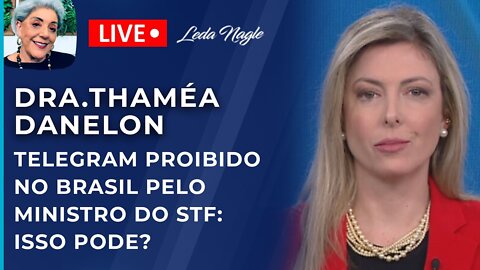 Dra. Thamea danelon: telegram proibido no brasil pelo ministro do stf: isso pode?