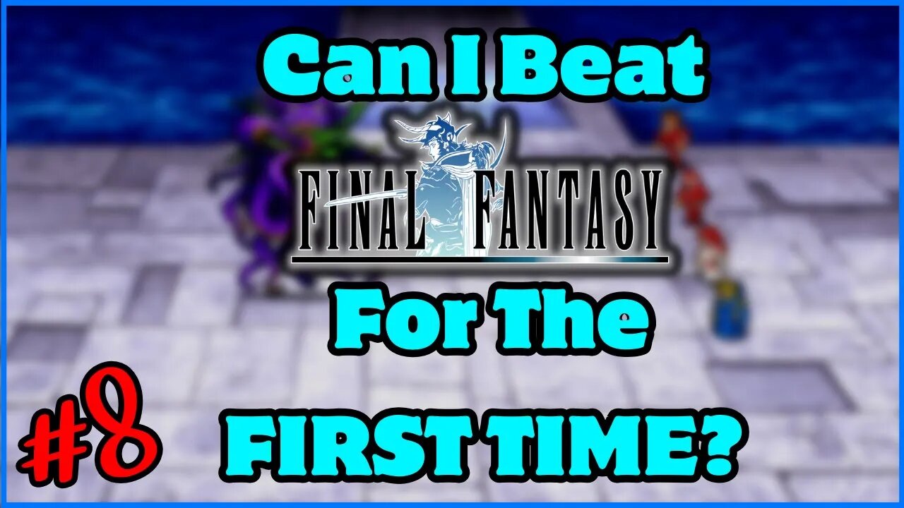 Can I BEAT Final Fantasy 1 For The FIRST TIME? [8]