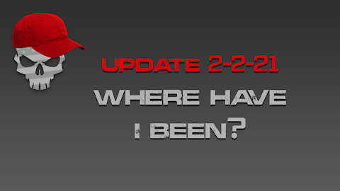 UPDATE 2-2-21: Where Have I Been