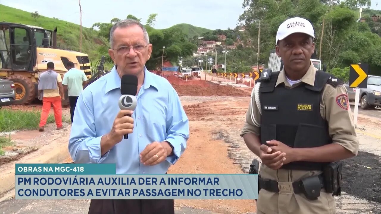 Obras na MGC-418: PM Rodoviária auxilia DER a Informar Condutores a Evitar passagem no Trecho.