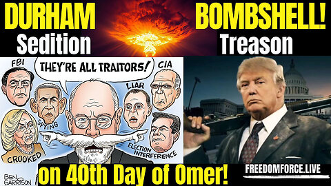 Durham Report of Omer Day 40 - Sedition & Treason 5/17/2023