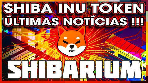 SHIBA INU TOKEN ÚLTIMAS NOTÍCIAS !