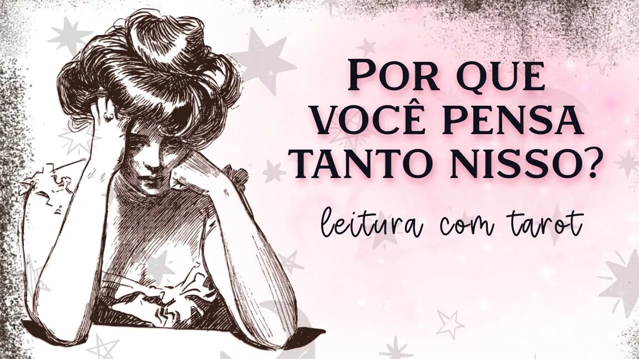 🤔 POR QUE VOCÊ NÃO PARA DE PENSAR NISSO? | TAROT E AUTO-CONHECIMENTO 🌟