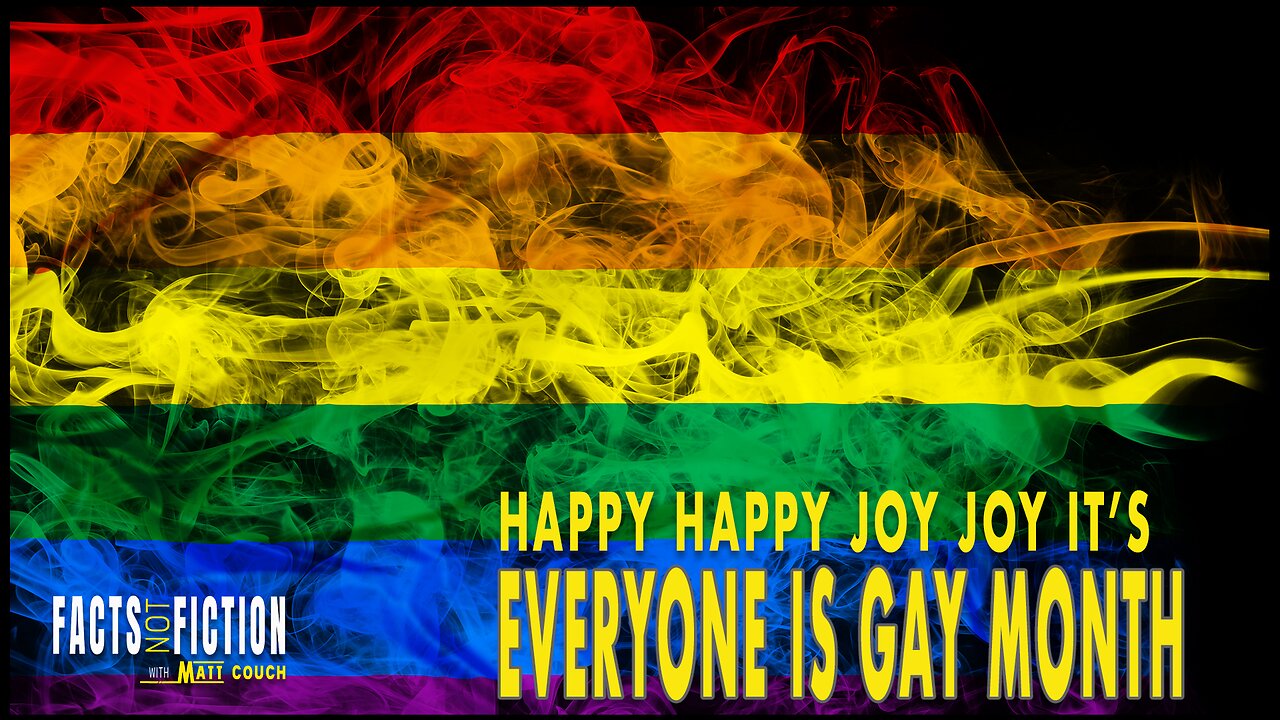 Happy Happy Joy Joy it’s Everyone is Gay Month in America | Facts Not Fiction with Matt Couch