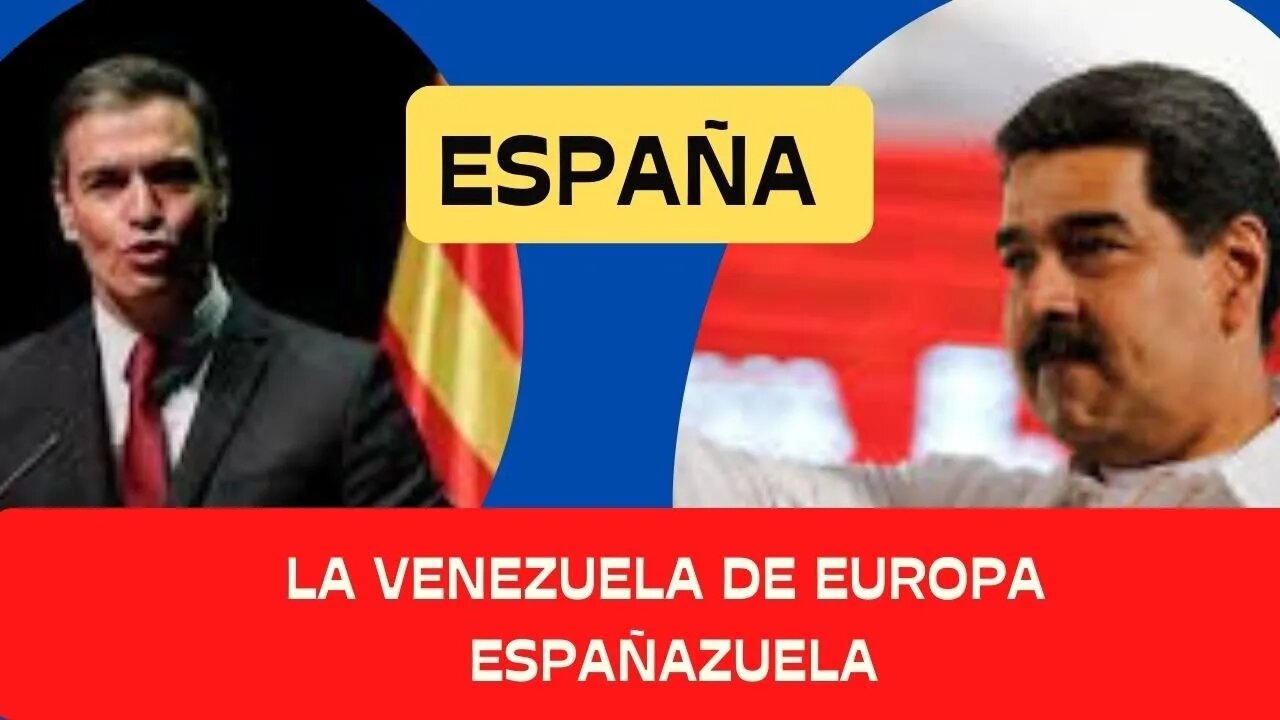 ESPAÑA, LA VENEZUELA DE EUROPA ¿ PEDRO SÁNCHEZ TIENE UN PROYECTO DE ESPAÑAZUELA?