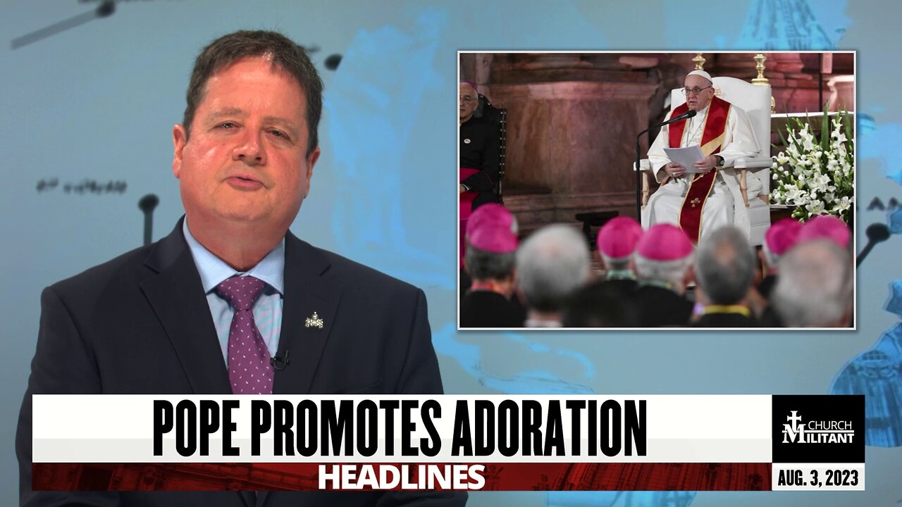 Pope Promotes Adoration — Headlines — August 3, 2023