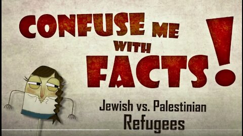 (mirror) Two Nakbas: Jewish vs Palestinian Refugees --- Confuse Me With Facts