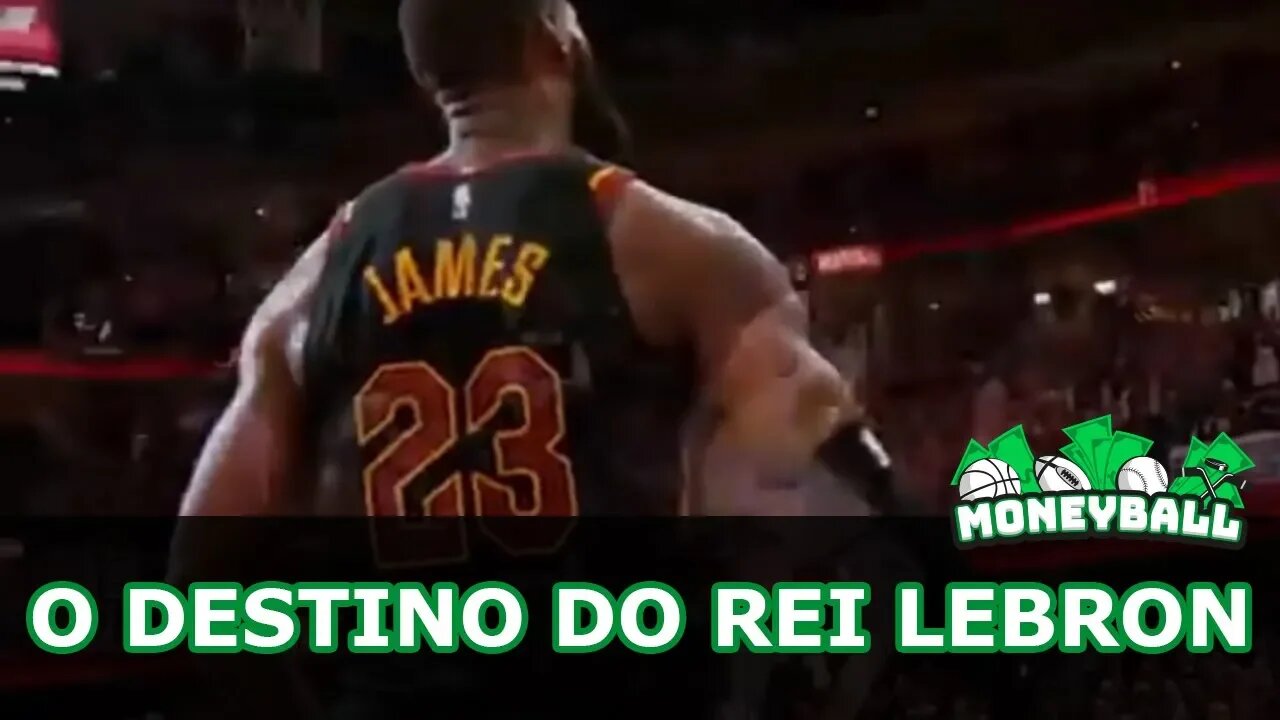 Moneyball #51 - Pra onde vai LeBron?