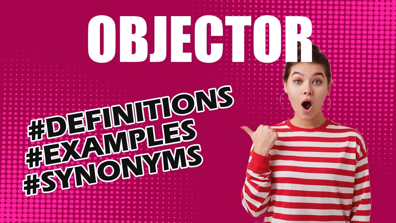 Definition and meaning of the word "objector"