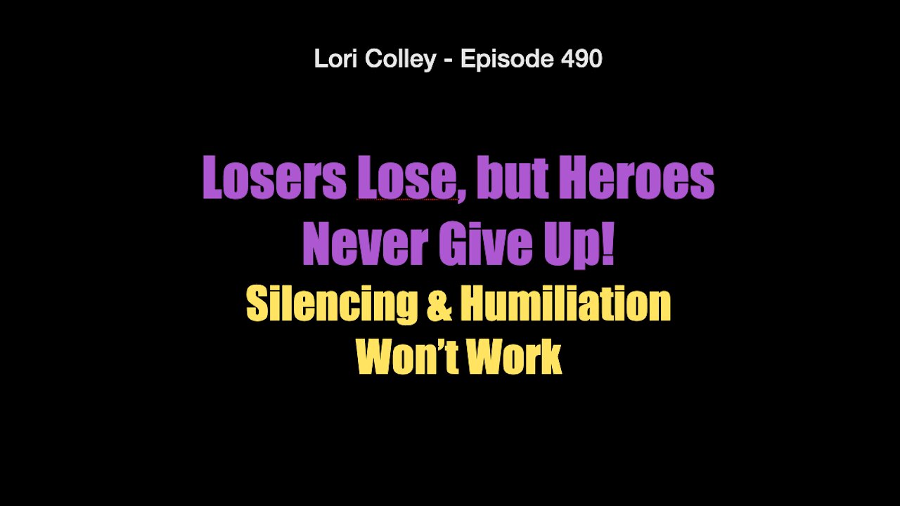 Lori Colley Ep. 490 - Losers Lose but Heroes Never Give Up!