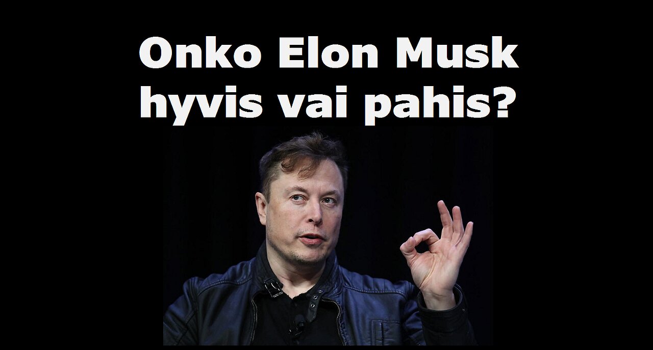 Onko Elon Musk hyvis vai pahis