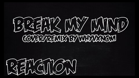 Break My Mind Cover By Whyvxnom Reaction