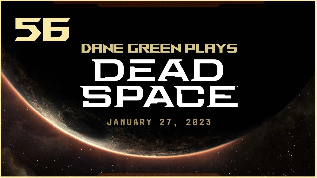 Dane Green Plays Dead Space Remake Part 56