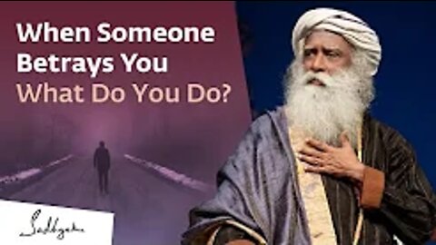 What To Do When Someone Betrays Your Trust? | Sadhguru