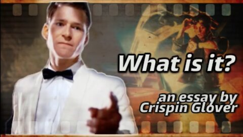 What is it? An Essay by Crispin Glover