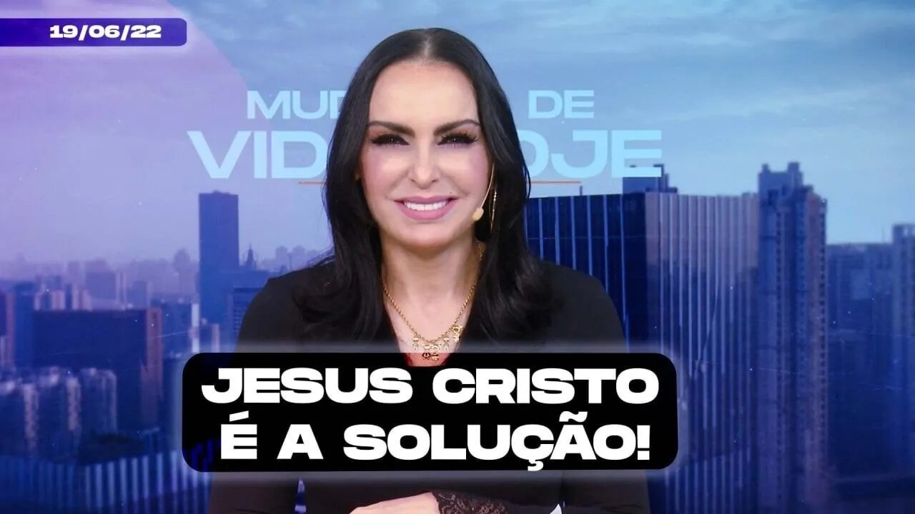 Jesus Cristo é a solução! || Mudança de Vida Hoje