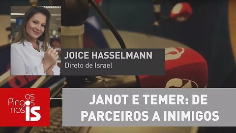 Joice Hasselmann - Janot e Temer: de parceiros a inimigos