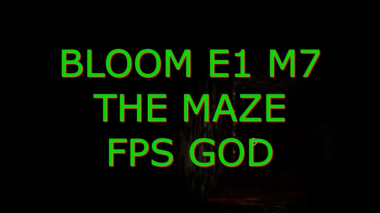 BLOOM E1 M7 THE MAZE FPS GOD