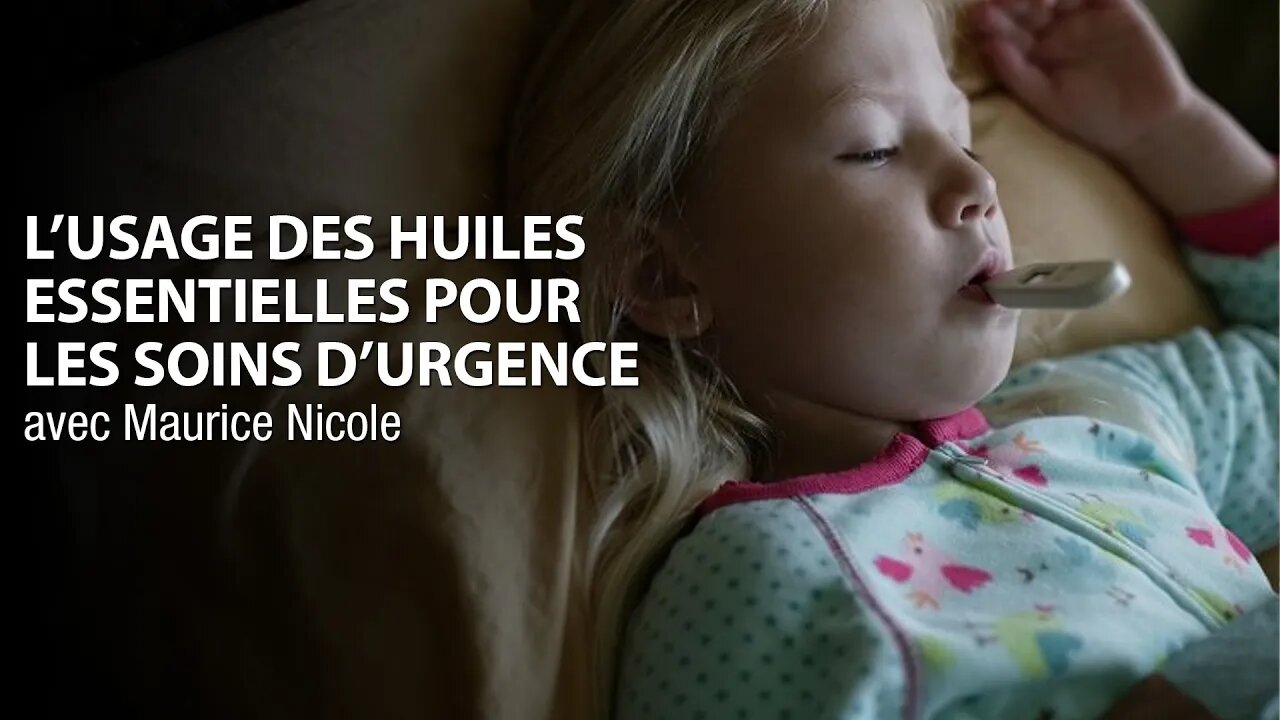 L'USAGE DES HUILES ESSENTIELLES POUR LES SOINS D'URGENCE avec MAURICE NICOLE